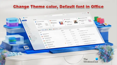 Customize, Change Theme color, Default font in Microsoft Office