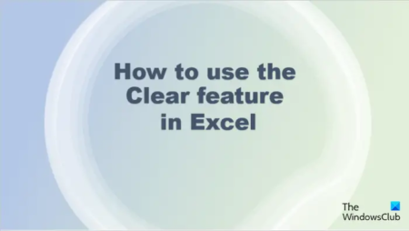 How to use the Clear feature in Excel