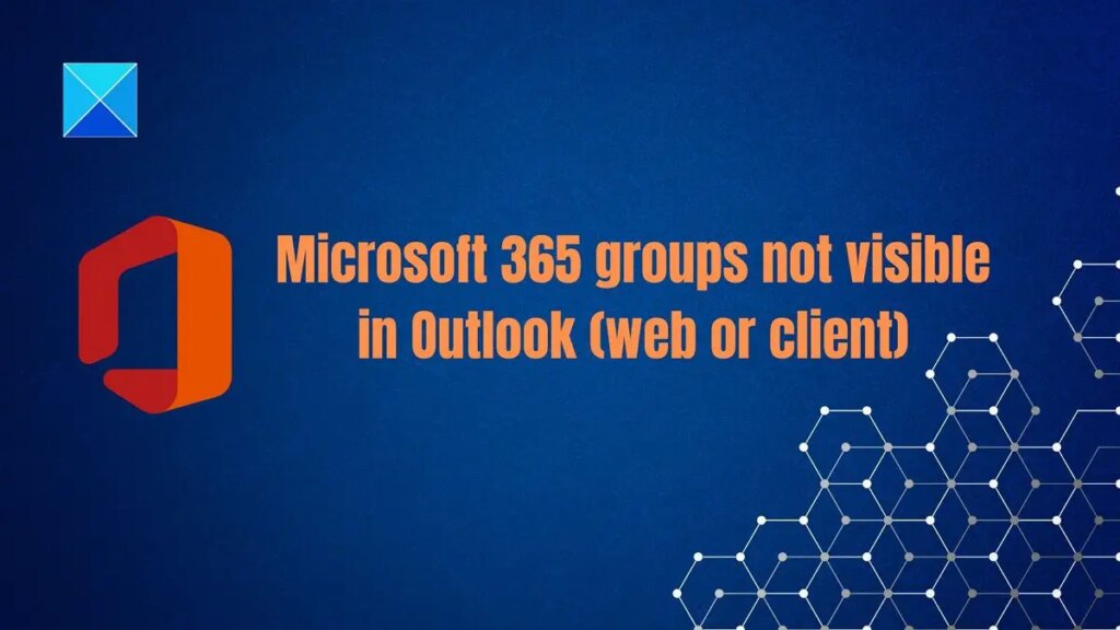 Microsoft 365 Groups not visible in Outlook Client or On The Web