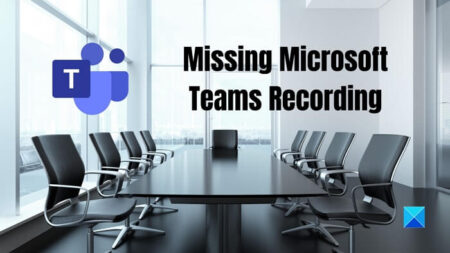 Microsoft Teams Recording is Missing [Solution]