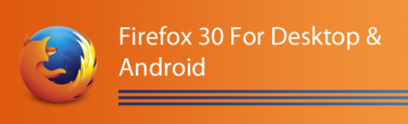 New Features In Firefox 30 For Desktop & Android