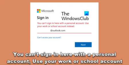 You can't sign in with personal account, Use work or school account