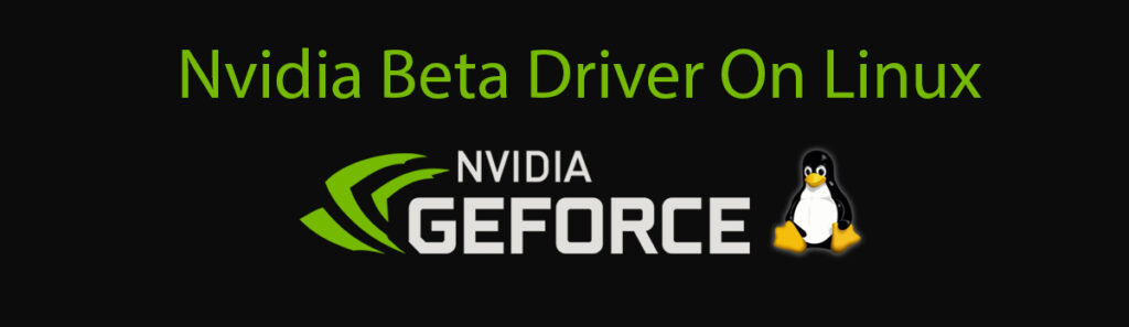 How To Install The Nvidia Beta Driver On Linux